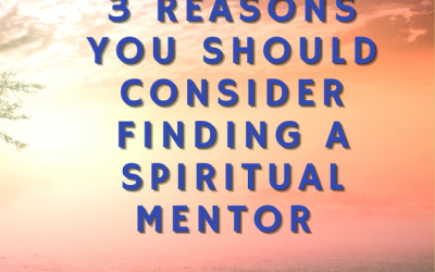 3 Reasons You Should Consider Finding a Spiritual Mentor to Heal Yourself and Make a Difference in the World