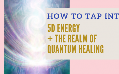 How to Use 5D Energy and Tap into the Realm of Quantum Healing