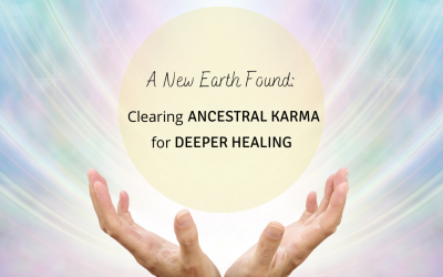 A New Earth Found: Clearing Ancestral Karma For Deeper Healing